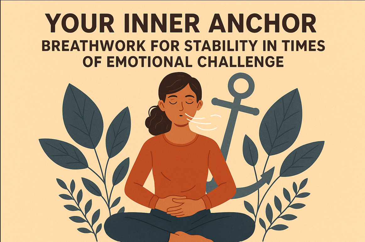 Your Inner Anchor: Breathwork for Stability in Times of Emotional Challenge